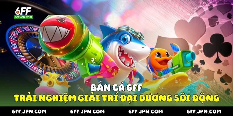 Bắn cá 6FF
