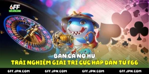 Bắn cá nổ hũ
