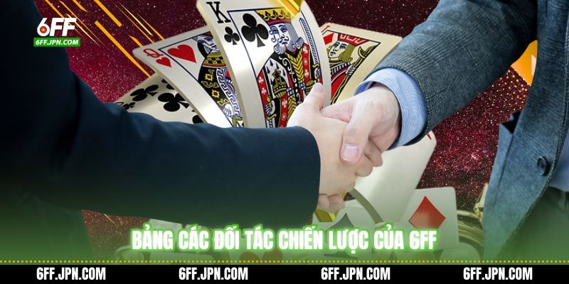 Bảng các đối tác chiến lược của 6FF