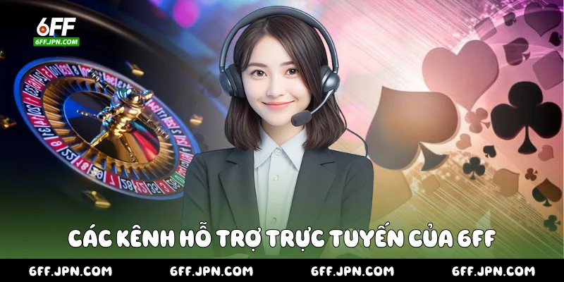Các kênh hỗ trợ trực tuyến của 6FF