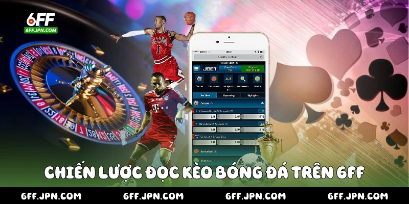 Chiến lược đọc kèo bóng đá trên 6FF