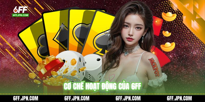 Cơ chế hoạt động của 6FF