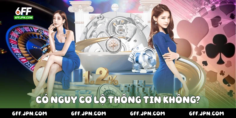 Có nguy cơ lộ thông tin không?