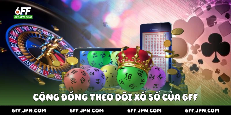 Cộng đồng theo dõi xổ số của 6FF