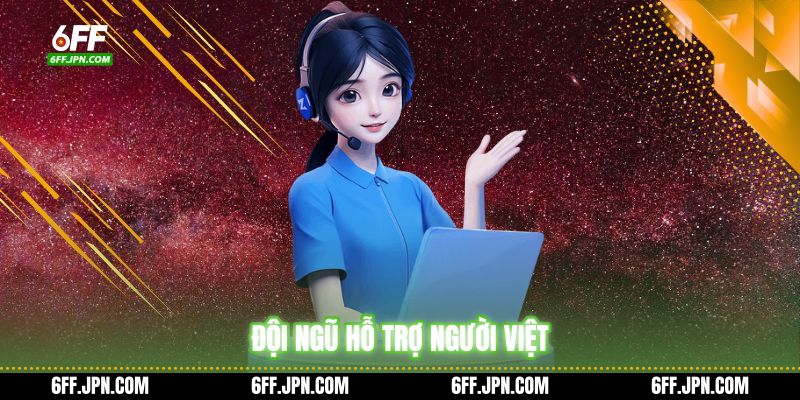 Đội ngũ hỗ trợ người Việt