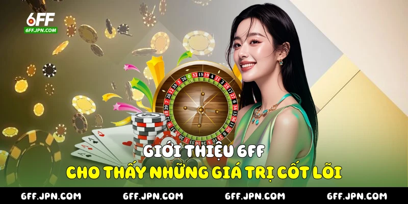 Giới thiệu 6FF cho thấy những giá trị cốt lõi