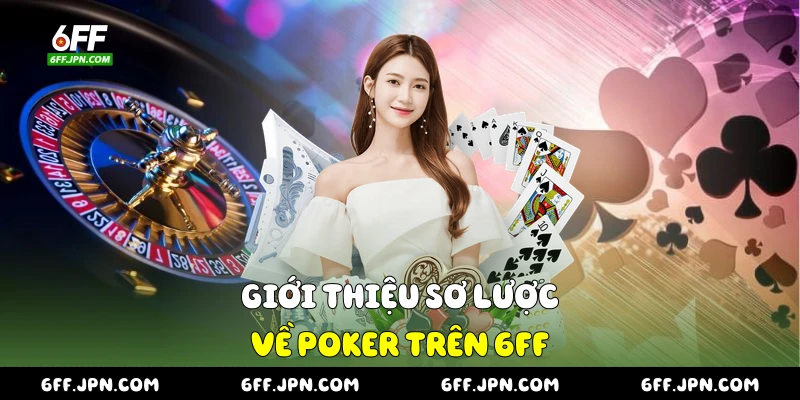 Giới thiệu sơ lược về Poker trên 6FF