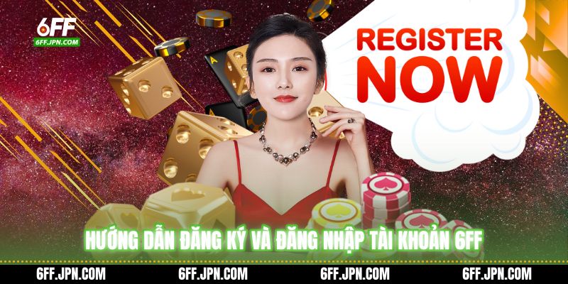 Hướng dẫn đăng ký và đăng nhập tài khoản 6FF
