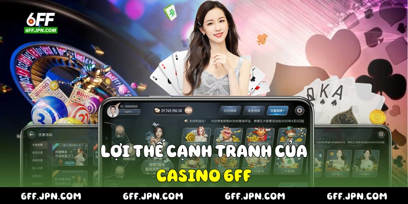 Lợi thế cạnh tranh của Casino 6FF