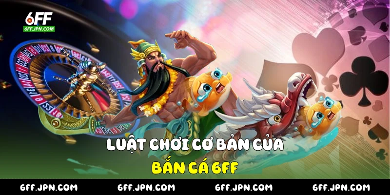 Luật chơi cơ bản của bắn cá 6FF