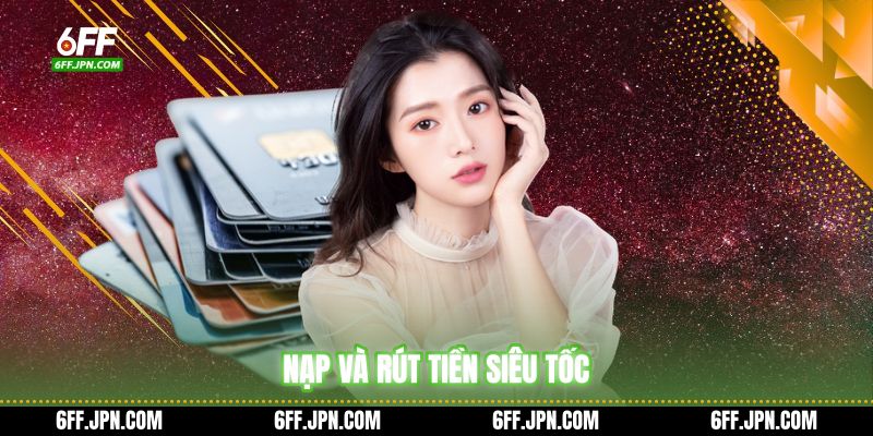 Nạp và rút tiền siêu tốc