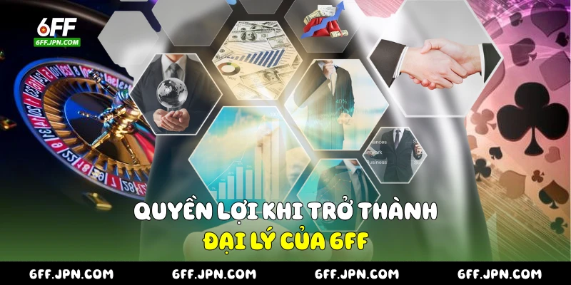 Quyền lợi khi trở thành đại lý của 6FF