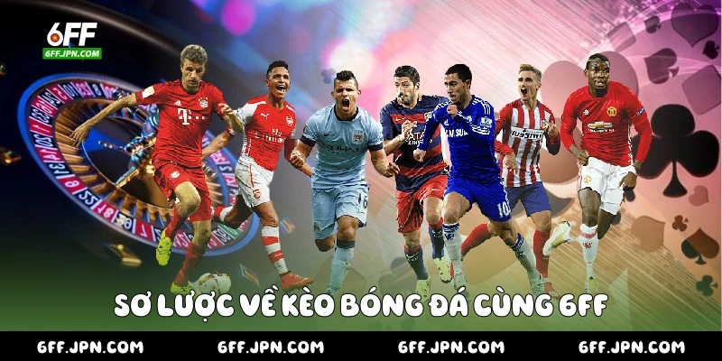 Sơ lược về kèo bóng đá cùng 6FF