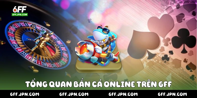 Tổng quan bắn cá online trên 6FF
