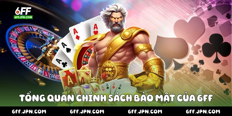 Tổng quan chính sách bảo mật của 6FF