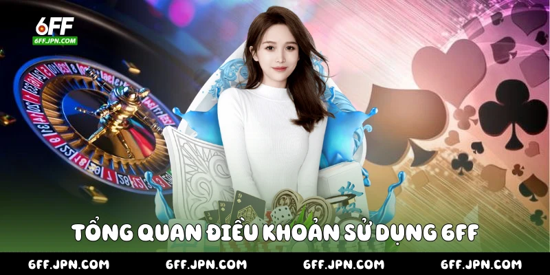 Tổng quan điều khoản sử dụng 6FF