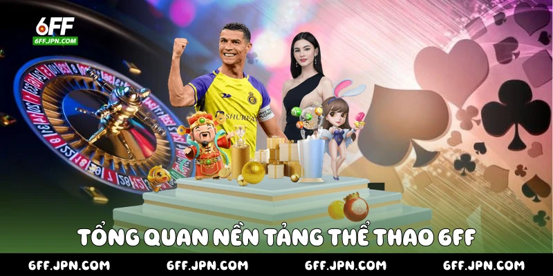 Tổng quan nền tảng thể thao 6FF