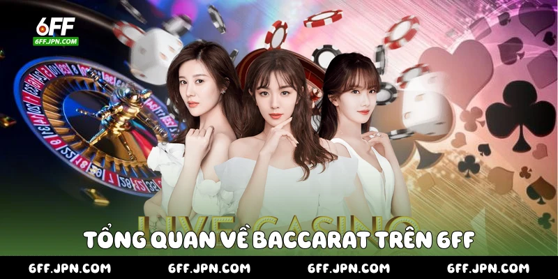 Tổng quan về baccarat trên 6FF