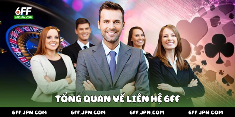 Tổng quan về liên hệ 6FF