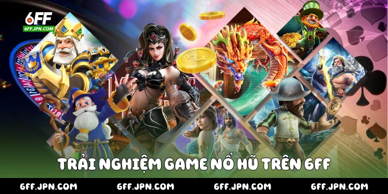 Trải nghiệm game nổ hũ trên 6FF