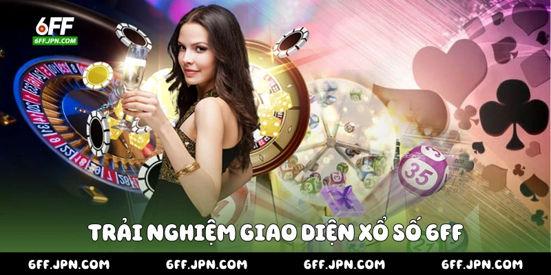 Trải nghiệm giao diện xổ số 6FF