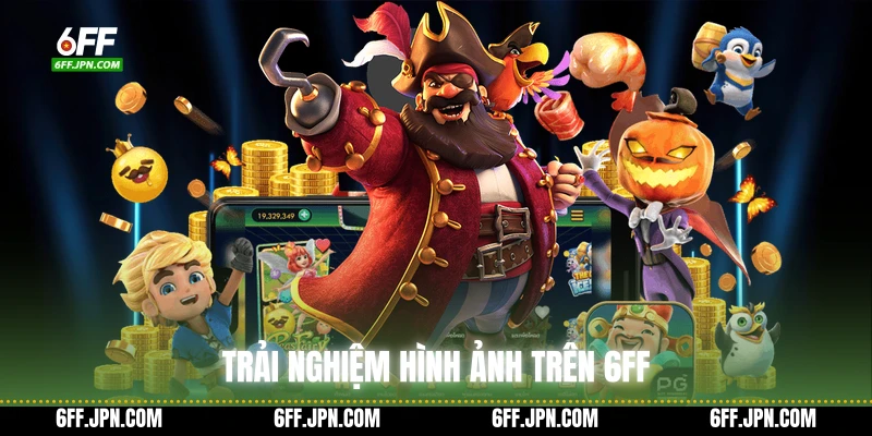 Trải nghiệm hình ảnh trên 6FF