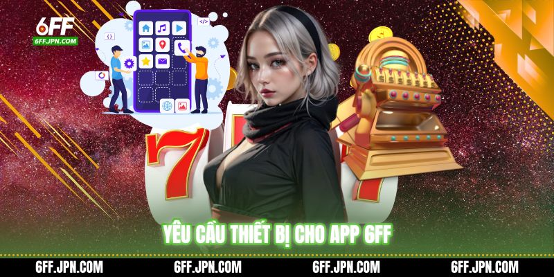 Yêu cầu thiết bị cho app 6FF